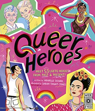 Cover of Queer Heroes: Meet 53 LGBTQ Heroes From Past and Present by Arabelle Sicardi
